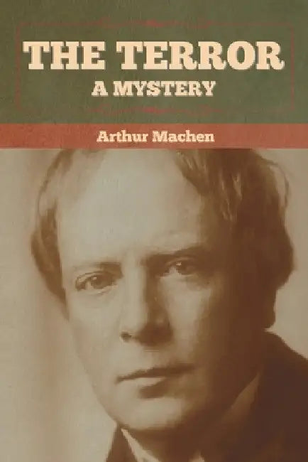 The Terror: A Mystery by Arthur Machen