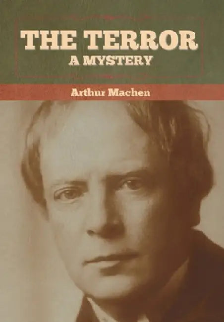 The Terror: A Mystery by Arthur Machen