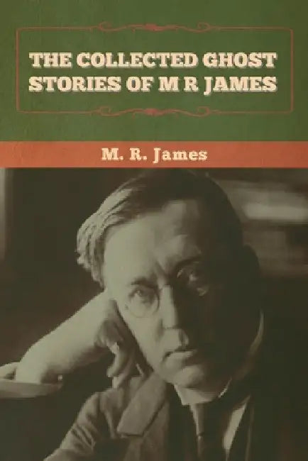 The Collected Ghost Stories of M. R. James by M. R. James