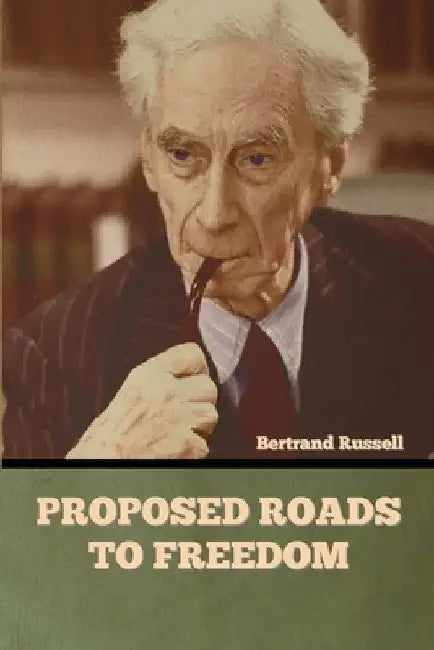 Proposed Roads to Freedom by Bertrand Russell