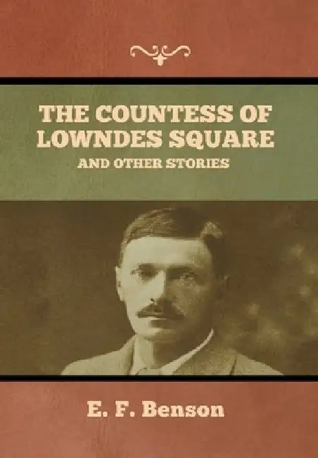 The Countess of Lowndes Square, and Other Stories by E. F. Benson