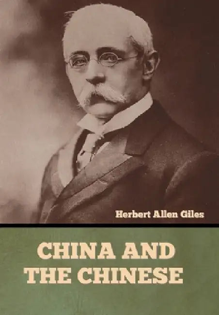 China and the Chinese by Herbert Allen Giles