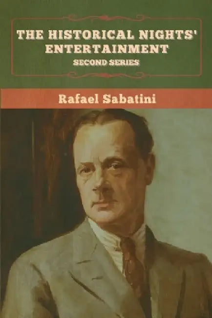 The Historical Nights' Entertainment: Second Series by Rafael Sabatini