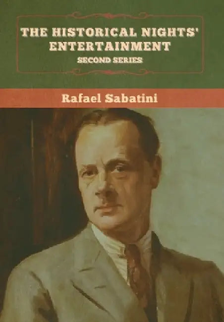The Historical Nights' Entertainment: Second Series by Rafael Sabatini