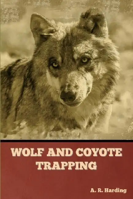 Wolf and Coyote Trapping by A. R. Harding