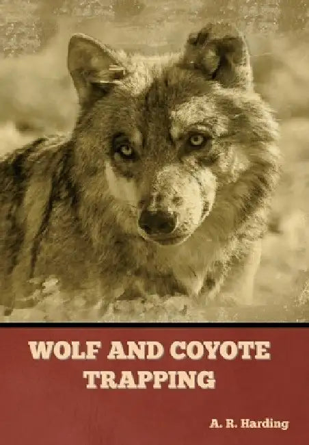 Wolf and Coyote Trapping by A. R. Harding