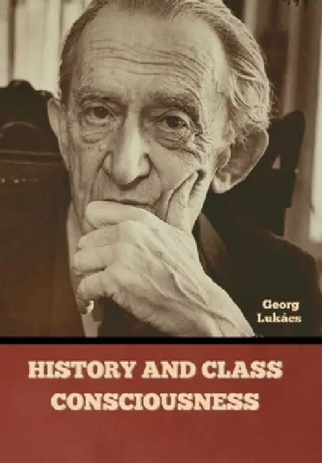 History and Class Consciousness by Georg Lukács