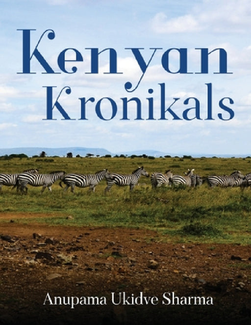 Kenyan Kronikals by Anupama Ukidve Sharma