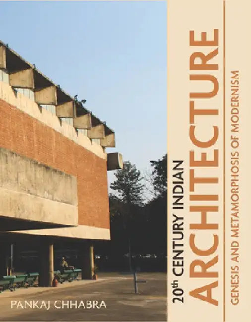 20th Century Indian Architecture: Genesis and Metamorphosis of Modernism by Pankaj Chhabra