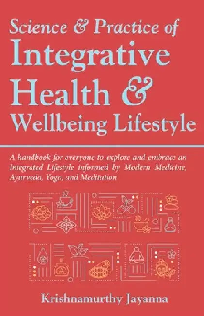 Science & Practice of Integrative Health & Wellbeing Lifestyle by Krishnamurthy Jayanna