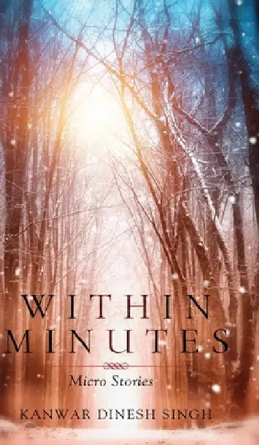 Within Minutes: Micro Stories by Kanwar Dinesh Singh