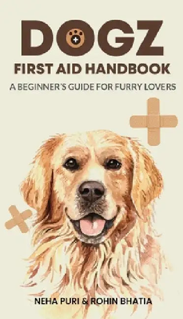Dogz First Aid Handbook - A Beginner's Guide for Furry Lovers by Neha Puri