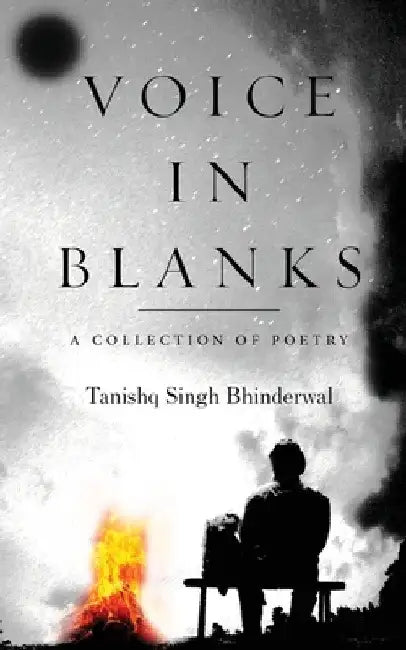 Voice In Blanks: A Collection of Poetry by Tanishq Singh Bhinderwal
