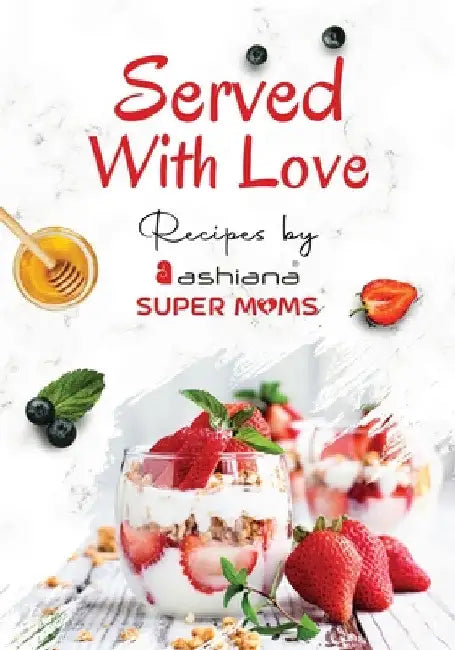 Served with Love - Recipes by Supermoms living in Ashiana Housing Ltd. by Ashiana Supermoms