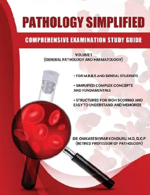 Pathology Simplified - Comprehensive Examination Study Guide - Volume I (General Pathology and Haematology) by Omkareshwar Konduru