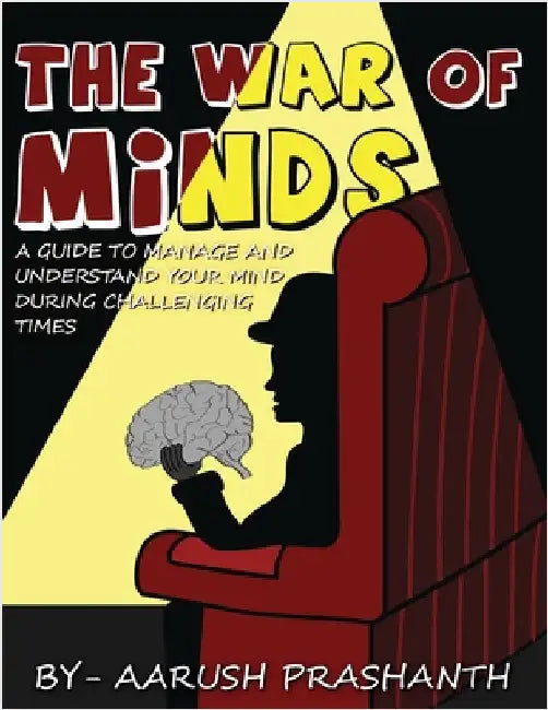 The War of Minds - A Guide to Manage and Understand Your Mind During Challenging Times by Prashanth, Aarush