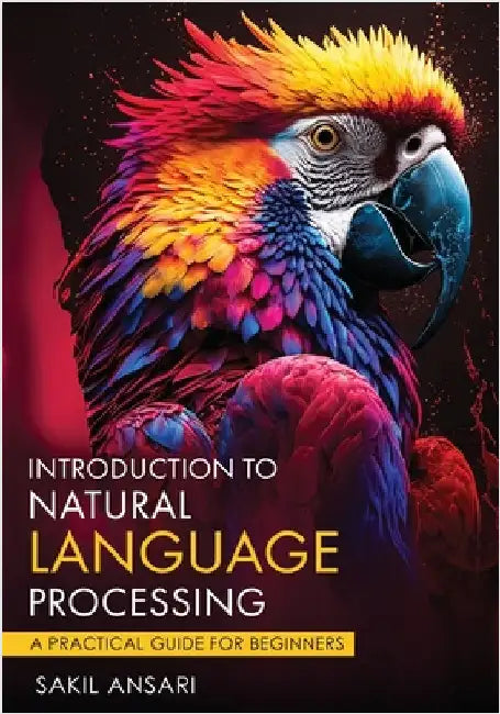 Introduction to Natural Language Processing - A Practical Guide for Beginners by Ansari, Sakil