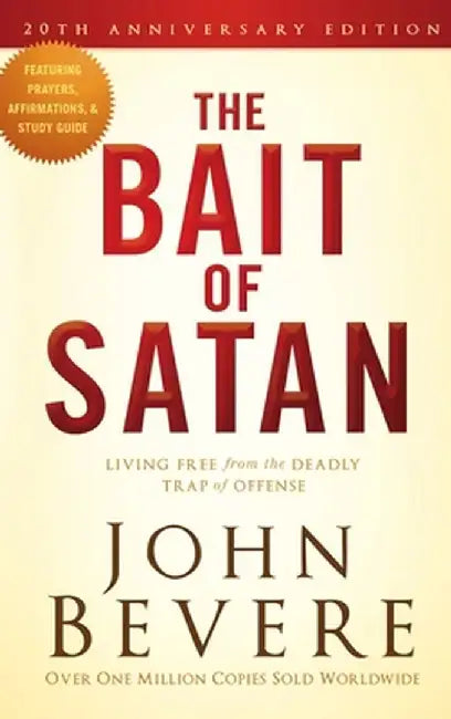 The Bait of Satan, 20th Anniversary Edition: Living Free from the Deadly Trap of Offense by John Bevere