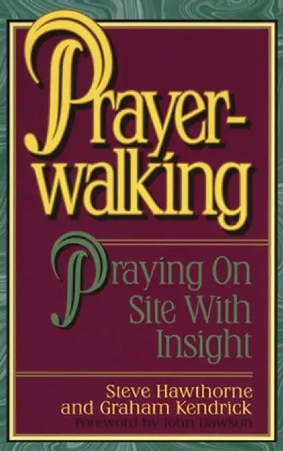 Prayerwalking: Praying On Site with Insight by Steve Hawthorne