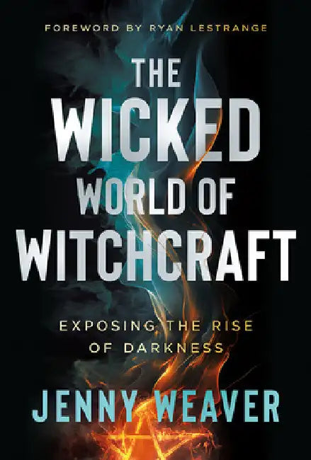 The Wicked World of Witchcraft: Exposing the Rise of Darkness by Weaver, Jenny