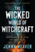 The Wicked World of Witchcraft: Exposing the Rise of Darkness by Weaver, Jenny