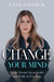 Change Your Mind: Break Mental Strongholds and Walk in Freedom by Lana Savchuk
