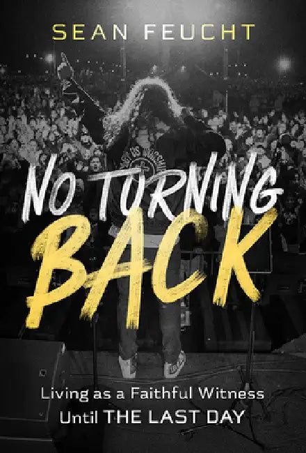 No Turning Back: Living as a Faithful Witness Until the Last Day by Sean Feucht