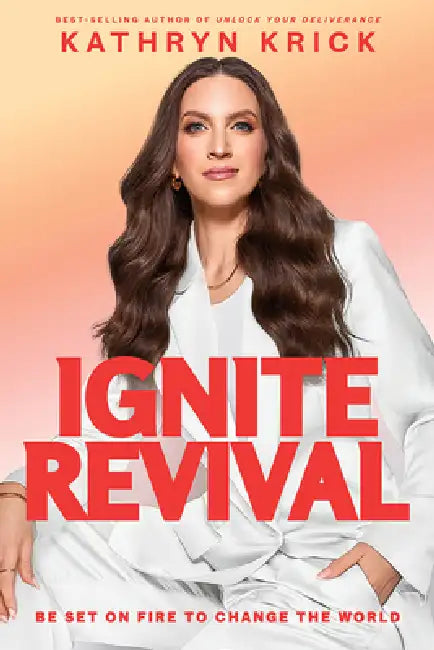 Ignite Revival: Be Set on Fire to Change the World by Kathryn Krick