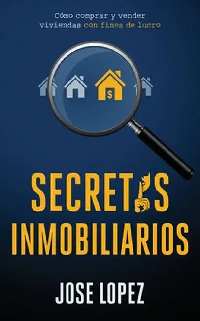 Secretos Inmobiliarios: Como comprar y vender viviendas con fines de lucro by Jose Lopez