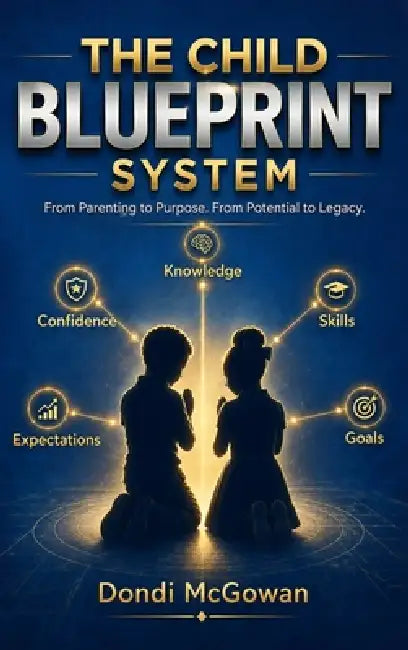 The Child Blueprint System: Coaching your Children through Life's Technical Fouls by Dondi McGowan