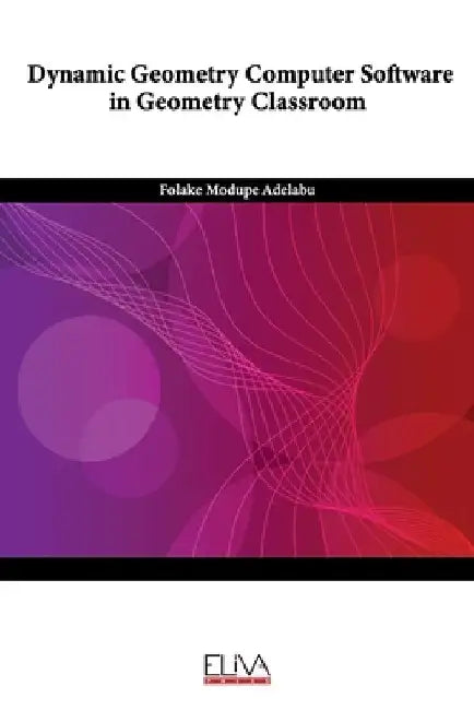 Dynamic Geometry Computer Software in Geometry Classroom by Folake Modupe Adelabu