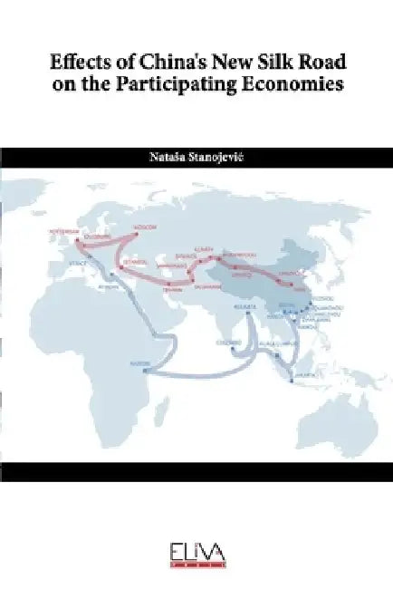 Effects of China's New Silk Road on the Participating Economies by Natasa Stanojevic