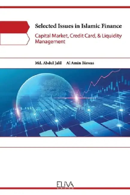 Selected Issues in Islamic Finance: Capital Market, Credit Card, & Liquidity Management by Al Amin Biswas