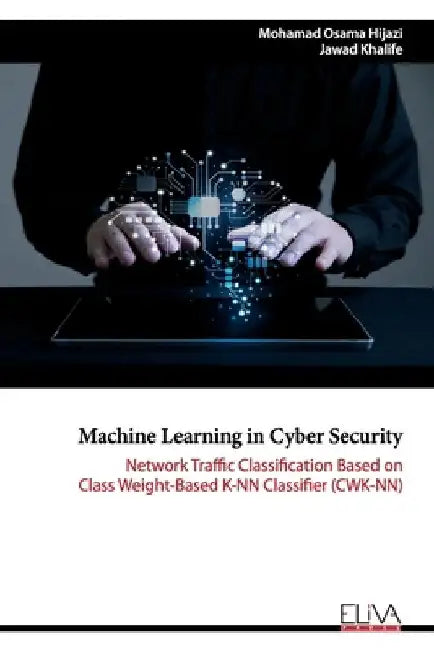 Machine Learning in Cyber Security: Network Traffic Classification based on Class Weight-based K-NN Classifier (CWK-NN) by Jawad Khalife