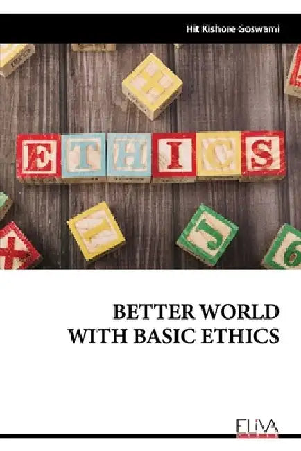 Better World with Basic Ethics by Hit Kishore Goswami