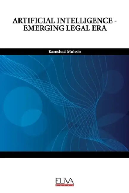 Artificial Intelligence - Emerging Legal Era by Kamshad Mohsin