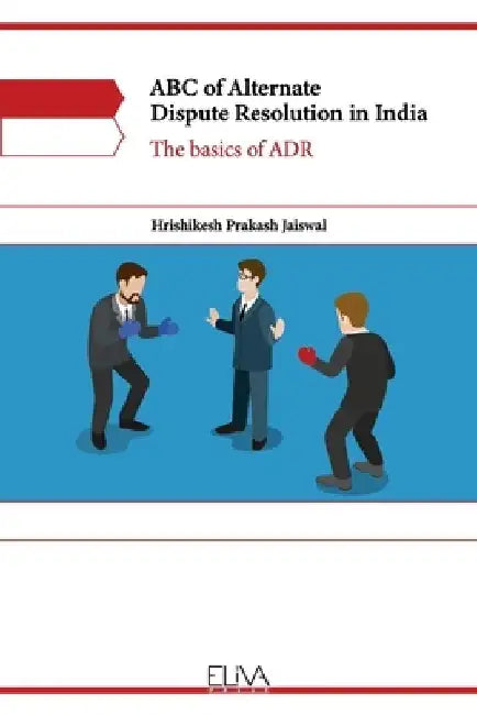 ABC of Alternate Dispute Resolution in India: The basics of ADR by Hrishikesh Prakash Jaiswal