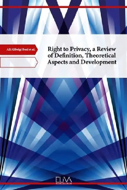 Right to Privacy, a Review of Definition, Theoretical Aspects and Development by Abu Bakar Munir