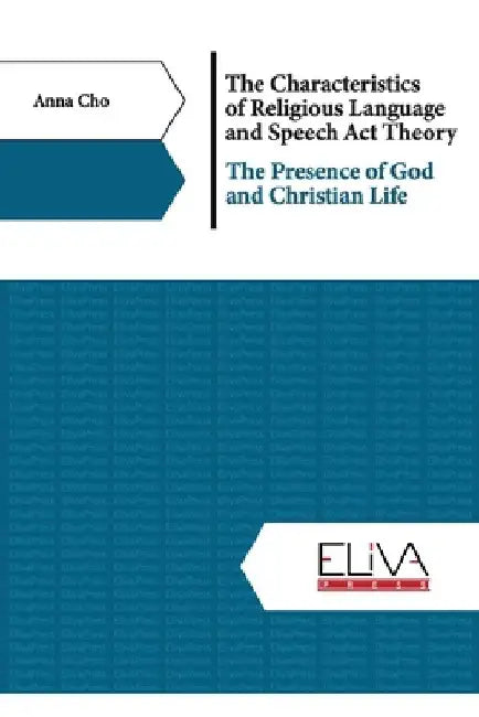 The Characteristics of Religious Language and Speech Act Theory: The Presence of God and Christian Life by Anna Cho
