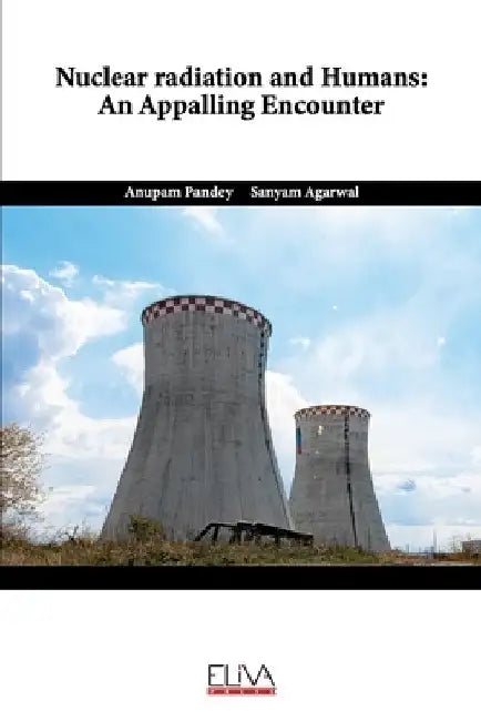 Nuclear Radiation and Humans: An Appalling Encounter by Sanyam Agarwal