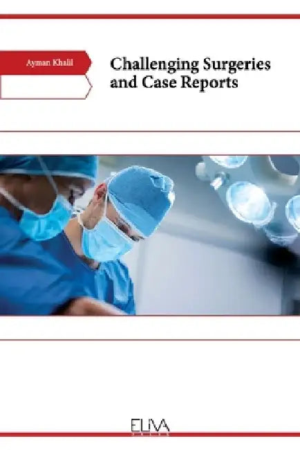 Challenging Surgeries and Case Reports by Ayman Khalil