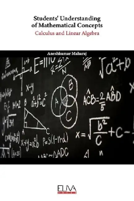 Students' Understanding of Mathematical Concepts: Calculus and Linear Algebra by Aneshkumar Maharaj