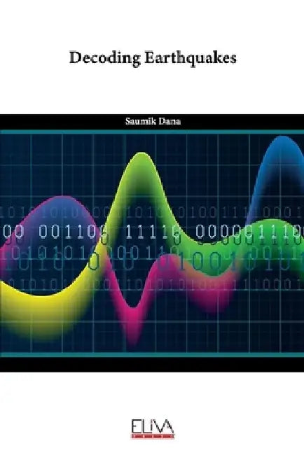 Decoding Earthquakes by Saumik Dana