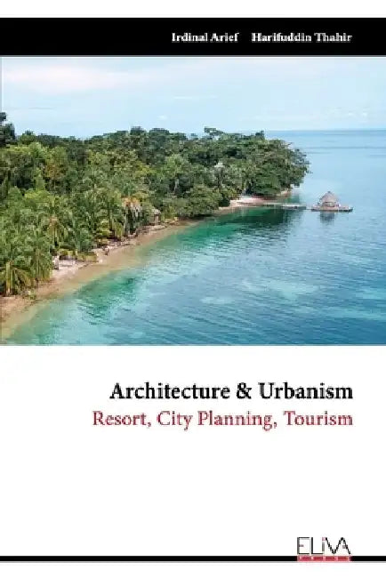 Architecture & Urbanism: Resort, City Planning, Tourism by Harifuddin Thahir