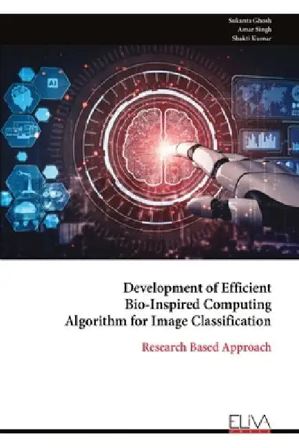 Development of Efficient Bio-Inspired Computing Algorithm for Image Classification by Ghosh, Sukanta