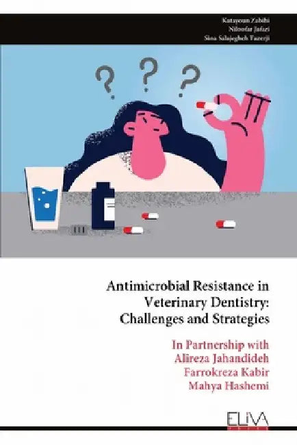 Antimicrobial Resistance in Veterinary Dentistry: Challenges and Strategies by Katayoun Zabihi