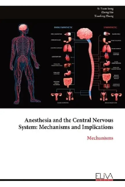 Anesthesia and the Central Nervous System: Mechanisms and Implications by Si-Yuan Song