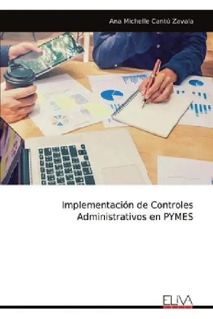 Implementación de Controles Administrativos en PYMES by Cantú Zavala, Ana Michelle