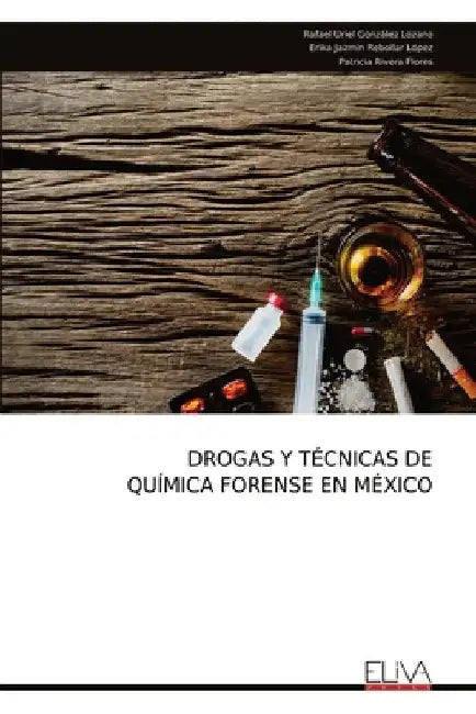Drogas Y Técnicas de Química Forense En México by González Lozano, Rafael Uriel