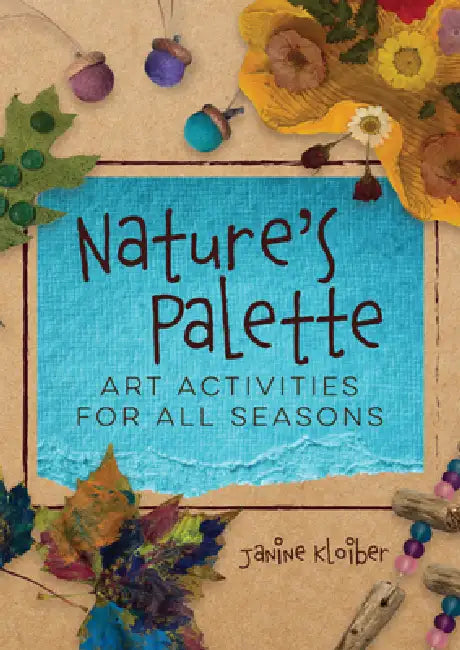 Nature's Palette: Art Activities for All Seasons by Janine Kloiber